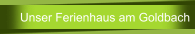 Unser Ferienhaus am Goldbach